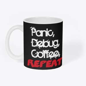 Mug that says 'Panic, Debug, Cofee, REPEAT. 